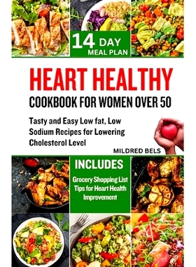 预订 Heart Healthy Cookbook for Women Over 50: Tasty and Easy Low Fat, Low Sodium Recipes For Lowering Cholesterol Level