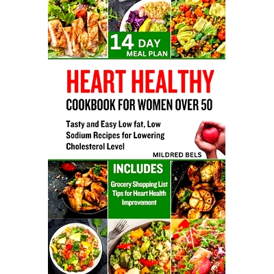 预订 Heart Healthy Cookbook for Women Over 50: Tasty and Easy Low Fat, Low Sodium Recipes For Lowering Cholesterol Level