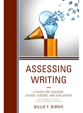 预订 Assessing Writing: A Guide for Teachers, School Leaders, and Evaluators 评估写作：教师、学校领导与评估人指南: 97814