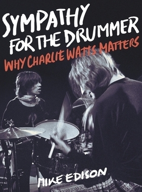 预订 Sympathy for the Drummer: Why Charlie Watts Matters 同情鼓手：查理·瓦茨为什么重要: 9781493047734