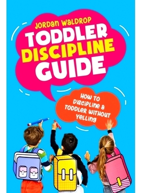 预订 Toddler Discipline Guide: How to Discipline a Toddler without Yelling: 9781083141194