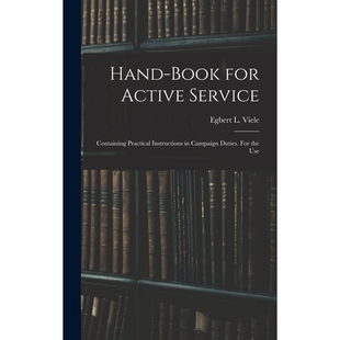 预订 Hand-book for Active Service; Containing Practical Instructions in Campaign Duties. For the Use 9781018312224