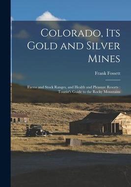 [预订]Colorado, Its Gold and Silver Mines: Farms and Stock Ranges, and Health and Pleasure Resorts: Touris 9781016267779