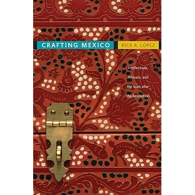 预订 Crafting Mexico: Intellectuals, Artisans & the State After the Revolution: 9780822347033