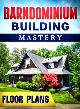 预订 Barndominium Building Mastery: A Comprehensive Step-by-Step Guide to Constructing Your Dream Rural Mansion Includes
