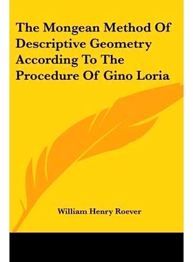 预订 The Mongean Method Of Descriptive Geometry According To The Procedure Of Gino Loria: 9781432628642