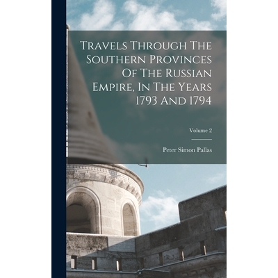 预订 Travels Through The Southern Provinces Of The Russian Empire, In The Years 1793 And 1794; Volume 2 9781017483383