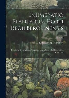[预订]Enumeratio Plantarum Horti Regii Berolinensis: Continens Descriptiones Omnium Vegetabilium In Horto  9781021555328