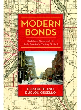 预订 Modern Bonds: Redefining Community in Early Twentieth-Century St. Paul 现代债券：在二十世纪初的圣保罗重新定义社区: