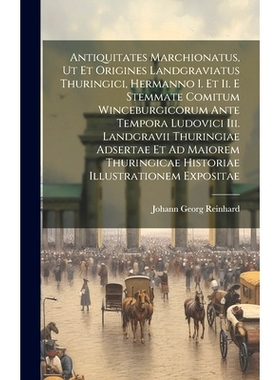 预订 Antiquitates Marchionatus, Ut Et Origines Landgraviatus Thuringici, Hermanno I. Et Ii. E Stemmate Comitum Winceburg