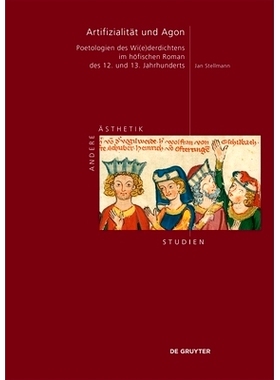 预订 Artifizialität und Agon: Poetologien des Wi(e)derdichtens im höfischen Roman des 12. und 13. Jahrhunderts: 978311