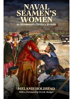 预订 Naval Seamen’s Women in Nineteenth-Century Britain 十九世纪英国的海军妇女: 9781837650118