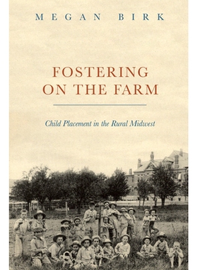 预订 Fostering on the Farm : Child Placement in the Rural Midwest 农场养育：中西部地区的儿童安置: 9780252039249