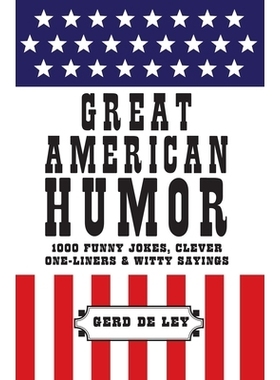 预订 Great American Humor: 1000 Funny Jokes, Clever One-Liners & Witty Sayings: 9781578266098
