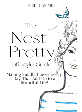预订 The Nest Pretty Lifestyle Guide: Making Small Choices Every Day That Add Up to a Beautiful Life!: 9781736967003