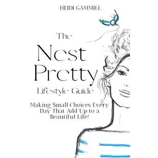 预订 The Nest Pretty Lifestyle Guide: Making Small Choices Every Day That Add Up to a Beautiful Life!: 9781736967003