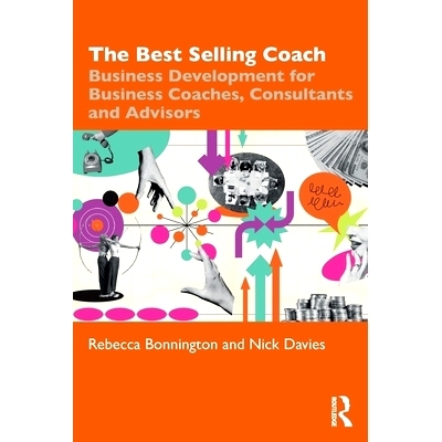 预订 The Best Selling Coach: Business Development for Business Coaches, Consultants and Advisors *教练：面向商业教练、咨