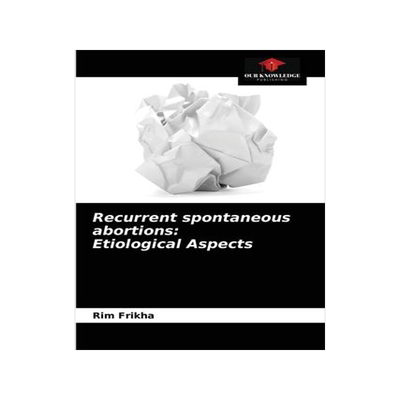 [预订]Recurrent spontaneous abortions: Etiological Aspects 9786204053448