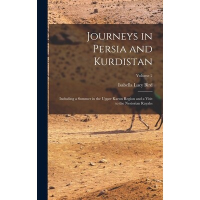 预订 Journeys in Persia and Kurdistan: Including a Summer in the Upper Karun Region and a Visit to the Nestorian Rayahs;
