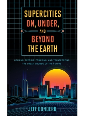 预订 Supercities On, Under, and Beyond the Earth: Housing, Feeding, Powering, and Transporting the Urban Crowds of the F