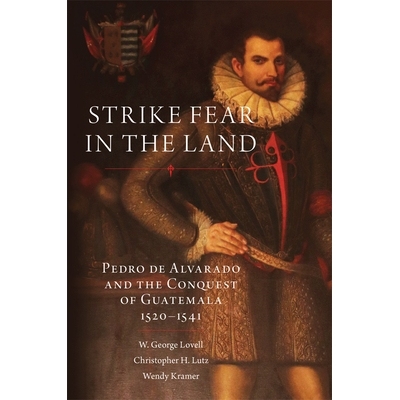 预订 Strike Fear in the Land: Pedro de Alvarado and the Conquest of Guatemala, 1520-1541 土地上的罢工恐惧：佩德罗·德·