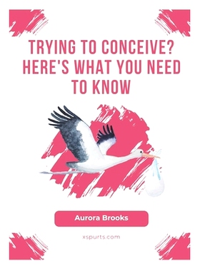 预订 Trying to Conceive? Here’s What You Need to Know: 9798859314928