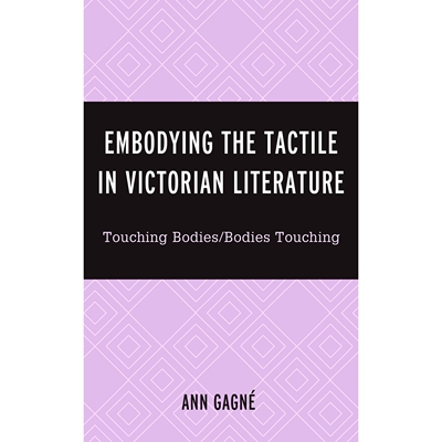 预订 Embodying the Tactile in Victorian Literature: Touching Bodies/Bodies Touching 在维多利亚时代文学中体现触觉：触摸身