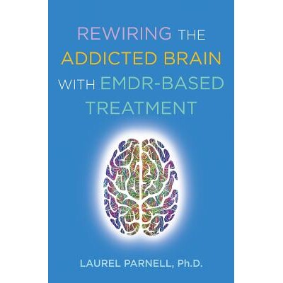 预订 Rewiring the Addicted Brain with EMDR-Based Treatment 用基于EMDR的治疗重新连接成瘾的大脑: 9780393714234