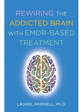 预订 Rewiring the Addicted Brain with EMDR-Based Treatment 用基于EMDR的治疗重新连接成瘾的大脑: 9780393714234