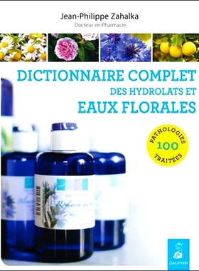 预订 Dictionnaire complet des hydrolats et eaux florales : 100 pathologies traitées 纯露和花水的完整词典：* 100 种病