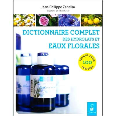 预订 Dictionnaire complet des hydrolats et eaux florales : 100 pathologies traitées 纯露和花水的完整词典：* 100 种病