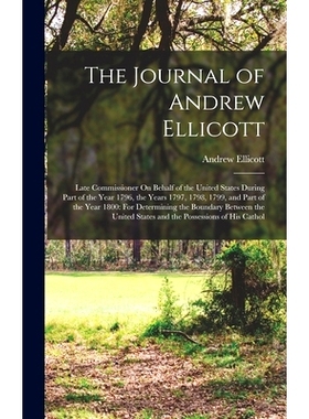预订 The Journal of Andrew Ellicott: Late Commissioner On Behalf of the United States During Part of the Year 1796, the