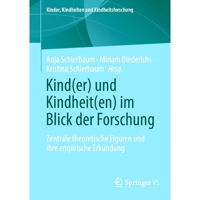 预订 Kind(er) Und Kindheit(en) Im Blick Der Forschung: Zentrale Theoretische Figuren Und Ihre Empirische Erkundung: 9783