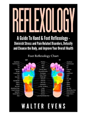 预订 Reflexology: A Guide To Hand & Foot Reflexology - Diminish Stress and Pain Related Disorders, Detoxify and Cleanse