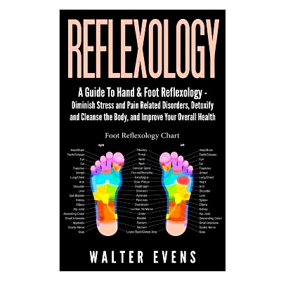 预订 Reflexology: A Guide To Hand & Foot Reflexology - Diminish Stress and Pain Related Disorders, Detoxify and Cleanse