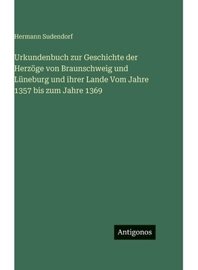 预订 Urkundenbuch zur Geschichte der Herzöge von Braunschweig und Lüneburg und ihrer Lande Vom Jahre 1357 bis zum Jahr