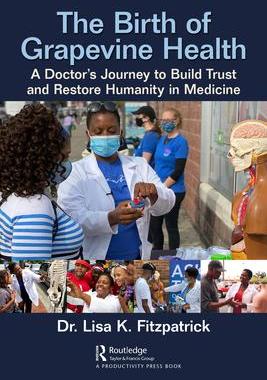 [预订]The Birth of Grapevine Health: A Doctor’s Journey to Build Trust and Restore Humanity in Medicine 9781032152981