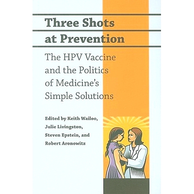 预订 Three Shots at Prevention: The HPV Vaccine and the Politics of Medicine’s Simple Solutions 预防三招：HPV 疫苗和医
