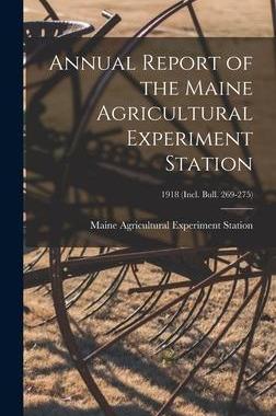[预订]Annual Report of the Maine Agricultural Experiment Station; 1918 (incl. Bull. 269-275) 9781013745041