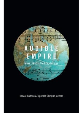 预订 Audible Empire: Music, Global Politics, Critique 听觉帝国：音乐、全球政治与批判: 9780822359869