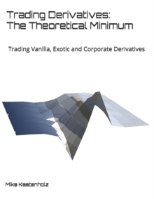 【预订】Trading Derivatives: The Theoretical Minimum: Trading Vanilla, Exotic and Corporate Derivatives 9780578548654