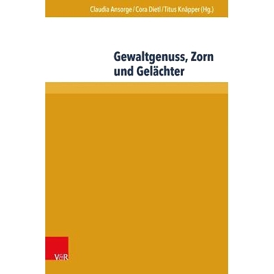 预订 Gewaltgenuss, Zorn und Gelächter: Die emotionale Seite der Gewalt in Literatur und Historiographie des Mittelalter