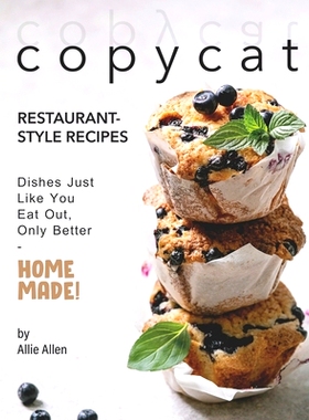 预订 Copycat Restaurant-Style Recipes: Dishes Just Like You Eat Out, Only Better - Homemade!: 9798668096800