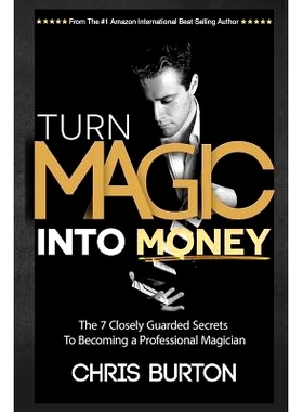 预订 Turn Magic Into Money: The 7 Closely Guarded Secrets To Becoming A Professional Magician: 9781507609545