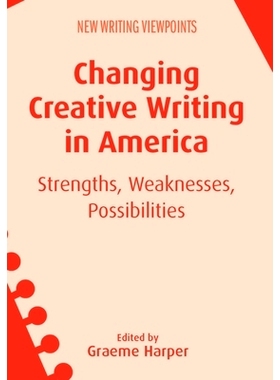 预订 CHANGING CREATIVE WRITING IN AMERICA: Strengths, Weaknesses, Possibilities 改变美国的创作: 9781783098811