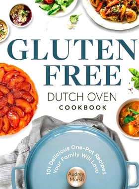 预订 Gluten Free Dutch Oven Cookbook: 101 Delicious One-Pot Recipes Your Family Will Love: 9798760393982