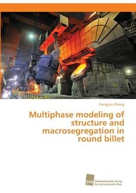 [预订]Multiphase modeling of structure and macrosegregation in round billet 9783838152776