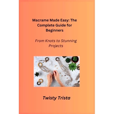 预订 Macrame Made Easy: From Knots to Stunning Projects