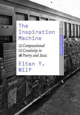[预订]The Inspiration Machine: Computational Creativity in Poetry and Jazz 9780226828336