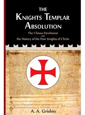 预订 The Knights Templar Absolution: The Chinon Parchment and the History of the Poor Knights of Christ: 9781492210658